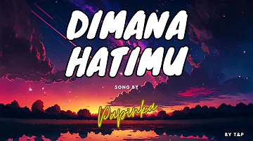 PAPINKA - DIMANA HATIMU LIRIK (BY T&P)