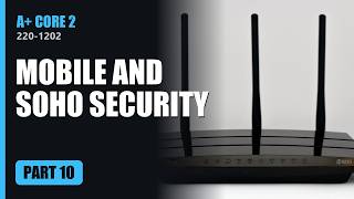 Securing Mobile Devices, SOHO and Browsers | CompTIA A+ Core 2 (220-1202) Part 10