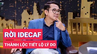 Thành Lộc nói về lý do rời Idecaf
