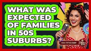 What Was Expected of Families in 50s Suburbs?