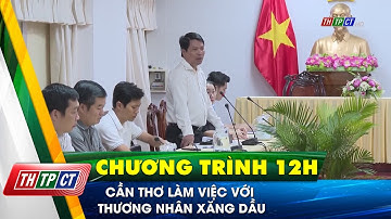 Cần Thơ làm việc với thương nhân xăng dầu| Cần Thơ TV
