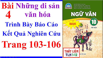 Ngữ Văn 10 Bài 4 | Trình bày Báo Cáo Kết Quả Nghiên Cứu | Trang 103 - 106 | Chân Trời Sáng Tạo