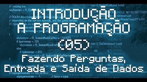 🇧🇷 Introdução a Programação - 05 - Fazendo Perguntas e Entrada e Saída de Dados