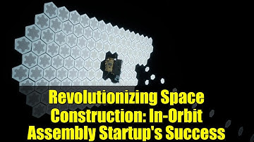 Revolutionizing Space Construction: In-Orbit Assembly Startup