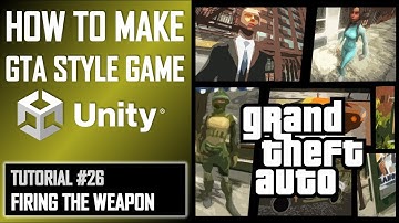 HOW TO MAKE A GTA GAME FOR FREE UNITY TUTORIAL #026 - FIRING THE WEAPON - GRAND THEFT AUTO