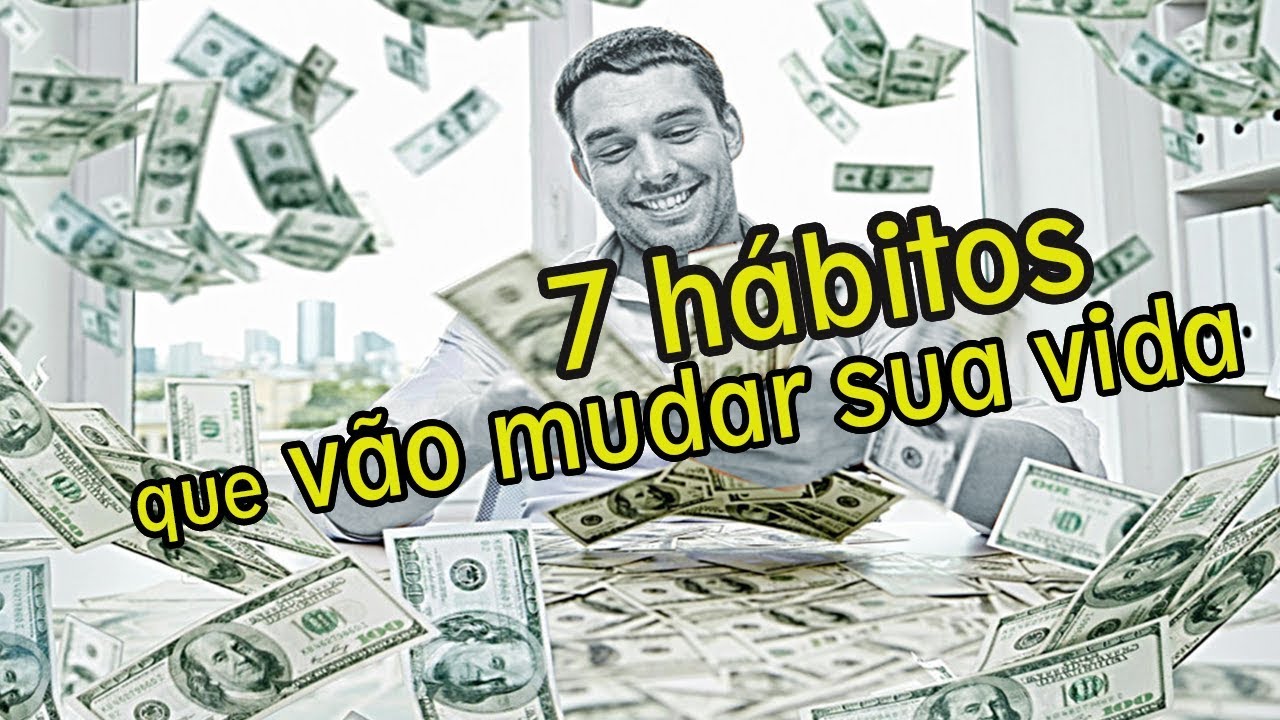 7 HÁBITOS QUE VÃO MUDAR SUA VIDA - YouTube
