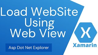 How to Load Website or Web Page using WebView in Xamarin Forms | Xamarin.Forms Web View