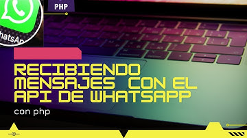 2. Recibiendo Mensajes Con El API  De WhatsApp Y PHP | WhatsApp