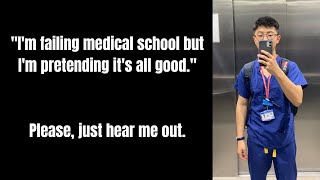 'I'm failing medical school but pretending I'm not.'