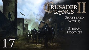Crusader Kings 2 (Stream) Random/Shattered Worlds — Part 17