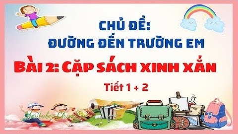 Mĩ thuật 2 | Cặp Sách Xinh Xắn | Tiết 1+2   Chủ đề  Đường Đến Trường Em | Tuần 9 + 10
