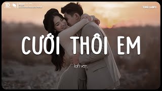 Vậy Là Chính Thức Bây Giờ Em Làm Vợ Anh... Cưới Thôi Em (Lofi Ver.) - Nhạc Chill TD MIX Gây Nghiện