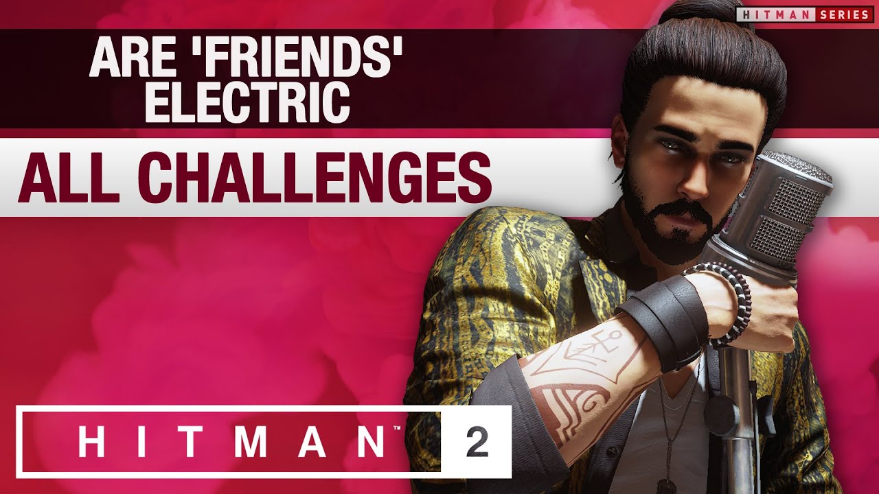 HITMAN 2 Bangkok - "Are 'Friends' Electric" Mission Story with Challenges