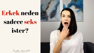 Erkek neden sadece seks istiyor?
