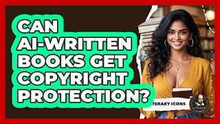 Can AI-written Books Get Copyright Protection? - Literary Icons
