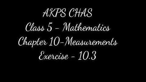 AKPS, Class 5, Sub Maths, Chapter 10, Measurement, Exercise 10.3