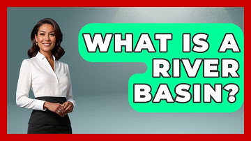 What Is A River Basin? - Exploring Campgrounds
