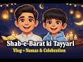Shab-e-Barat Ki Tayyari | Namaz, Dua & Family Vlog 🌙✨