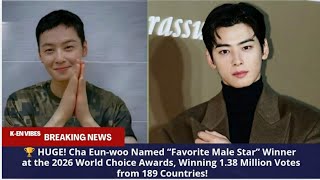 🏆 Cha Eun-woo Winner at the 2026 World Choice Awards, Winning 1.38 Million Votes from 189 Countries!
