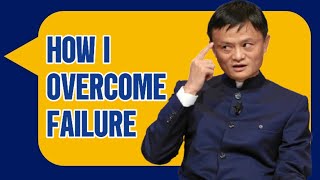 How I Overcome Failure - Jack Ma
