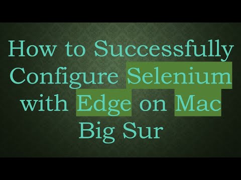 How to Successfully Configure Selenium with Edge on Mac Big Sur