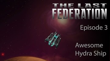 The Last Federation - Episode 3: Awesome Hydra Ship