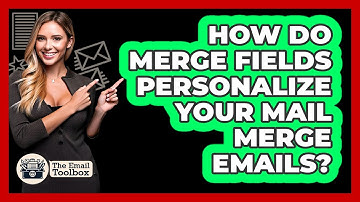How Do Merge Fields Personalize Your Mail Merge Emails? - TheEmailToolbox.com