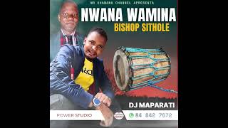 DJ MAPARATI - NWANA WA MINA BISHOP SITHOLE