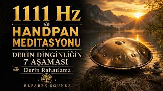 1111 Hz Handpan Meditation | 7 Stages of Deep Stillness • Deep Relaxation