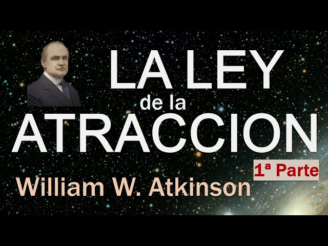 William Walker Atkinson - La Ley de la Atracción (Audiolibro Completo en Español) Voz Miguel Tello class=