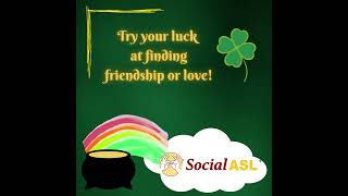 Social ASL | Luck at Finding Friendship or Love