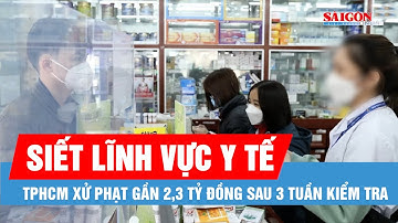 TPHCM: Xử phạt gần 2,3 tỷ đồng trong lĩnh vực y tế sau 3 tuần kiểm tra