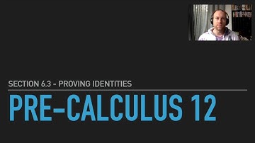 Pre-Calc 12 - Section 6.3 - Proving Identities