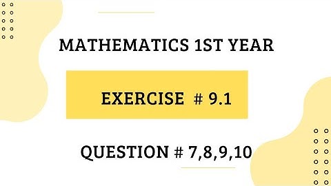 11th Class Math, Ch 9, Exercise 9.1 Question no 7,8,9,10  FSc ICS Math part 1 Unit 9 Ex 9.1