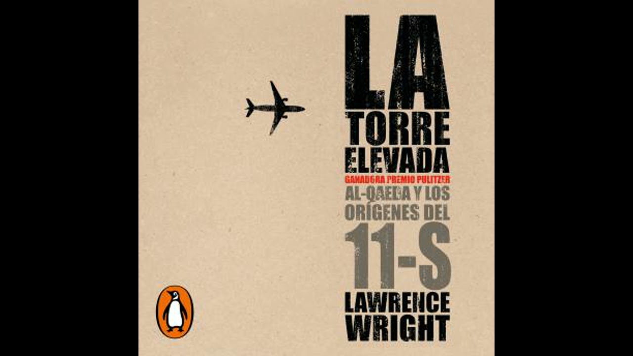 torre elevada: Al-Qaeda y los orígenes del 11-S - Lawrence Wright