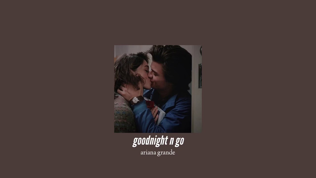 ( slowed down ) goodnight n go