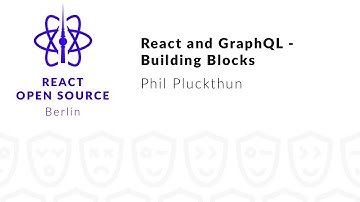 React and GraphQL - Building Blocks - Phil Pluckthun