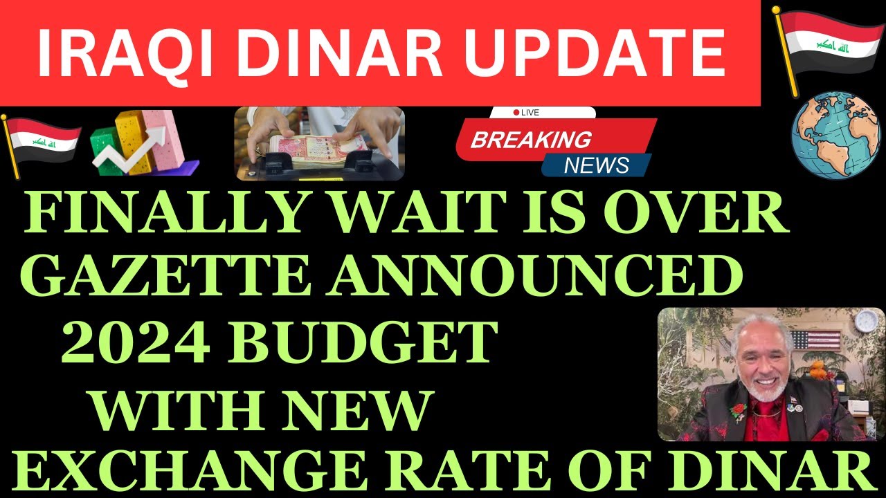 "IRAQI DINAR GAZETTE ANNOUNCED 2024 BUDGET WITH NEW EXCHANGE RATE OF