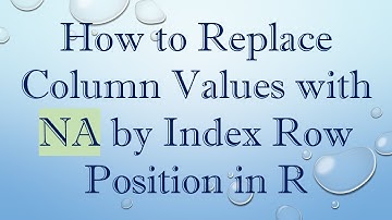 How to Replace Column Values with NA by Index Row Position in R