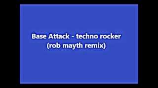 Base﻿ Attack - Techno Rocker (rob mayth remix)