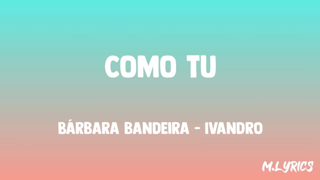 Bárbara Bandeira - Como Tu (ft. Ivandro) (Letra)
