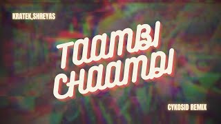 Taambdi Chaamdi | KRATEX, SHREYAS | CYKOSID Remix