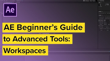 After Effects Beginner’s Guide to Advanced Tools: Workspaces
