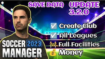 Save Data Soccer Manager 2023 Create Club + Full Facilities 3.2.0