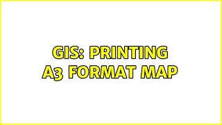 GIS: Printing A3 format map (2 Solutions!!)