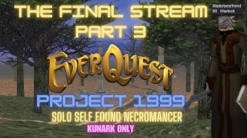 THE FINAL STREAM (Part 3) - Project 1999 Solo Self Found Necromancer (Kunark Only)
