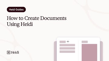 Heidi Guides: How to Create Documents Using Heidi