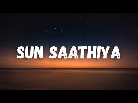 Sun Saathiya | Full Song with Lyrics | Priya Saraiya, Divya Kumar