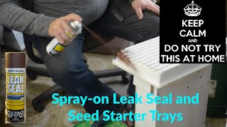 Spray on Leak Seal and Seed Starter Trays