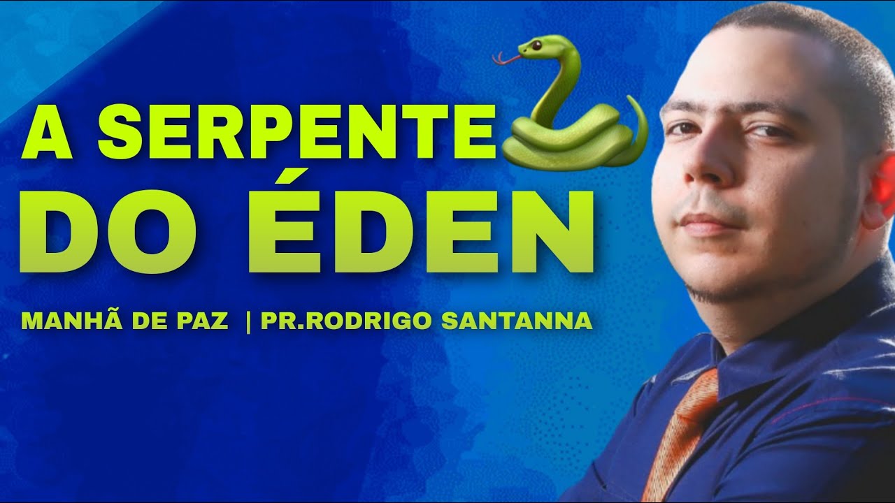 A SERPENTE DO ÉDEN | MANHÃ DE PAZ | PR.RODRIGO SANTANNA